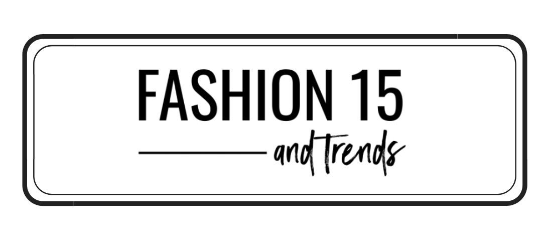 Fashion 15 And Trends: The Ultimate Style Guide
